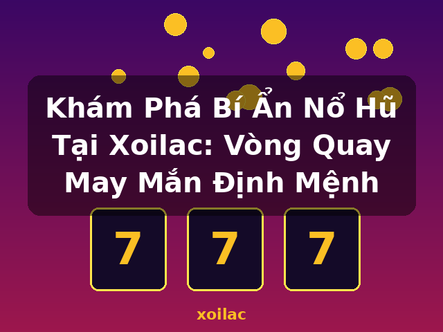 Khám Phá Bí Ẩn Nổ Hũ Tại Xoilac: Vòng Quay May Mắn Định Mệnh - xoilac