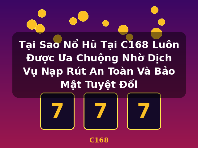 Tại Sao Nổ Hũ Tại C168 Luôn Được Ưa Chuộng Nhờ Dịch Vụ Nạp Rút An Toàn Và Bảo Mật Tuyệt Đối - C168 Tại Sao Nổ Hũ Tại C168 Luôn Được Ưa Chuộng Nhờ Dịch Vụ Nạp Rút An Toàn Và Bảo Mật Tuyệt Đối - C168