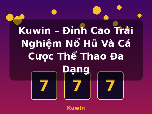 Kuwin – Đỉnh Cao Trải Nghiệm Nổ Hũ Và Cá Cược Thể Thao Đa Dạng - Kuwin Kuwin – Đỉnh Cao Trải Nghiệm Nổ Hũ Và Cá Cược Thể Thao Đa Dạng - Kuwin