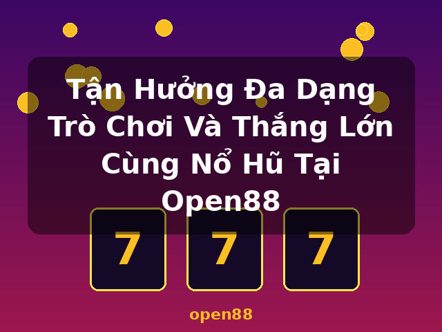 Tận Hưởng Đa Dạng Trò Chơi Và Thắng Lớn Cùng Nổ Hũ Tại Open88 - open88 Tận Hưởng Đa Dạng Trò Chơi Và Thắng Lớn Cùng Nổ Hũ Tại Open88 - open88